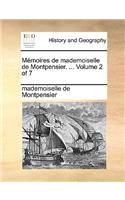 Memoires de Mademoiselle de Montpensier. ... Volume 2 of 7