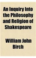An Inquiry Into the Philosophy and Religion of Shakespeare