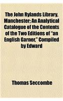 The John Rylands Library, Manchester; An Analytical Catalogue of the Contents of the Two Editions of 