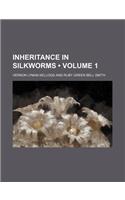 Inheritance in Silkworms (Volume 1): (English)