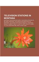 Television Stations in Montana: Montana Television Network, Television Stations in Billings, Montana, Television Stations in Butte, Montana(English)