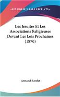 Les Jesuites Et Les Associations Religieuses Devant Les Lois Prochaines (1870)