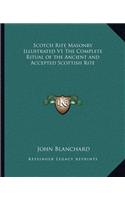 Scotch Rite Masonry Illustrated V1 The Complete Ritual of the Ancient and Accepted Scottish Rite