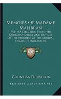 Memoirs of Madame Malibran: With a Selection from Her Correspondence and Notices of the Progress of the Musical Drama in England V2