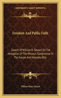 Freedom And Public Faith: Speech Of William H. Seward On The Abrogation Of The Missouri Compromise In The Kansas And Nebraska Bills