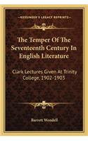 Temper of the Seventeenth Century in English Literature: Clark Lectures Given at Trinity College, 1902-1903