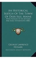 Historical Sketch of the Town of Deer Isle, Maine: With Notices of Its Settlers and Early Inhabitants (1886)