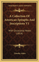 A Collection Of American Epitaphs And Inscriptions V1