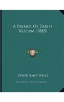 A Primer Of Tariff Reform (1885)