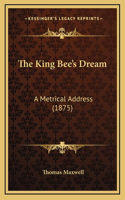 The King Bee's Dream: A Metrical Address (1875)