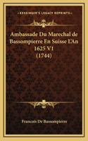 Ambassade Du Marechal de Bassompierre En Suisse L'An 1625 V1 (1744)