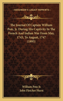 Journal Of Captain William Pote, Jr. During His Captivity In The French And Indian War From May, 1745, To August, 1747 (1895)