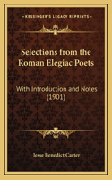 Selections from the Roman Elegiac Poets: With Introduction and Notes (1901)