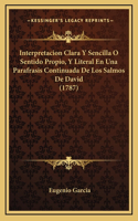 Interpretacion Clara Y Sencilla O Sentido Propio, Y Literal En Una Parafrasis Continuada De Los Salmos De David (1787)