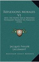 Reflexions Morales V1: Avec Des Notes Sur Le Nouveau Testament Traduit En Francois (1713)