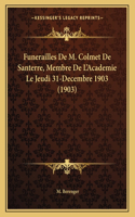 Funerailles de M. Colmet de Santerre, Membre de L'Academie Le Jeudi 31-Decembre 1903 (1903)