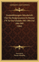 Zweiunddreissigster Jahresbericht Uber Das Realgymnasium Zu Munster I W Fur Das Schuljahr 1883-1884 Und 1884-1885 (1884)