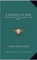 Wreath Of Rue: For Lent And The Sacred Lake (1873)