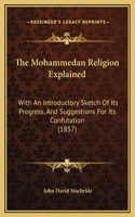 The Mohammedan Religion Explained