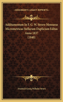 Additamentum In F. G. W. Struve Mensuras Micrometricas Stellarum Duplicium Editas Anno 1837 (1840)