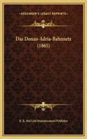 Das Donau-Adria-Bahnnetz (1865)