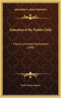 Education of the Pueblo Child: A Study in Arrested Development (1899)