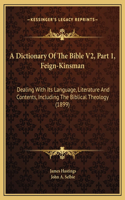 A Dictionary Of The Bible V2, Part 1, Feign-Kinsman: Dealing With Its Language, Literature And Contents, Including The Biblical Theology (1899)