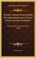 Wyman's Commercial Encyclopedia Of Leading Manufacturers Of Great Britain, And Their Productions