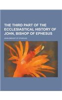 The Third Part of the Ecclesiastical History of John, Bishop of Ephesus
