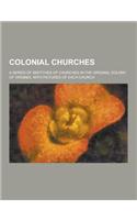 Colonial Churches; A Series of Sketches of Churches in the Original Colony of Virginia, with Pictures of Each Church: (English)