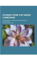 Stories from the Greek Comedians; Aristophanes, Philemon, Diphilus, Menander, Apollodorus