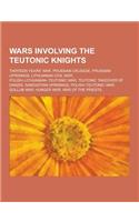 Wars Involving the Teutonic Knights: Thirteen Years' War, Prussian Crusade, Prussian Uprisings, Lithuanian Civil War, Polish-Lithuanian-Teutonic War,(English)