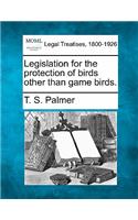 Legislation for the Protection of Birds Other Than Game Birds.