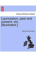 Launceston, Past and Present, Etc. [Illustrated.]