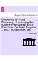 Geschichte Der Stadt Pressburg ... Herausgegeben Durch Die Pressburger Erste Sparcassa. Deutsche Ausgabe ... Mit ... Illustrationen, Etc. Erlter Band.