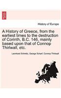 History of Greece, from the earliest times to the destruction of Corinth, B.C. 146, mainly based upon that of Connop Thirlwall, etc.