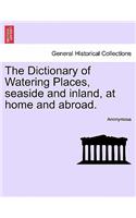 Dictionary of Watering Places, Seaside and Inland, at Home and Abroad.