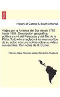 Viajes por la América del Sur desde 1789 hasta 1801. Descripcion geográfica, política y civil del Paraquay y del Rio de la Plata. Todo ello arreglado à los manuscritos de su autor, con una noticia sobre su vida y sus escritos. Con notas de G. Cuvie