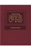 American Explorers: N EZ Cabeza de Vaca, A. the Journey of ... de Vaca(English)