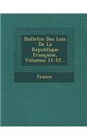 Bulletin Des Lois de La Republique Francaise, Volumes 11-12...: (French)