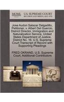 Jose Audon Salazar Delgadillo, Petitioner, V. Albert del Guercio, District Director, Immigration and Naturalization Service, United States Department of Justice, District No. 16. U.S. Supreme Court Transcript of Record with Supporting Pleadings