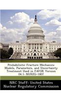 Probabilistic Fracture Mechanics: Models, Parameters, and Uncertainty Treatment Used in Favor Version 04.1: Nureg-1807(English)