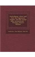 Gettysburg; Where and How the Regiments Fought, and the Troops They Encountered;