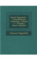 Jacobi Pignatelli ... Consultationes Canonicae, Volume 1 - Primary Source Edition