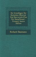 Die Grundlagen Der Deutschen Material- Und Bauvorschriften Fur Dampfkessel - Primary Source Edition