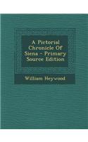 A Pictorial Chronicle of Siena - Primary Source Edition: (English)