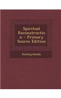 Spiritual Reconstruction - Primary Source Edition