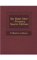 Die Bibel Oder - Primary Source Edition