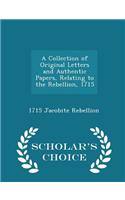 Collection of Original Letters and Authentic Papers, Relating to the Rebellion, 1715 - Scholar's Choice Edition