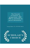 Finnish Revolution in Preparation 1889-1905 as Disclosed by Secret Documents .. - Scholar's Choice Edition